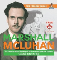 bokomslag Marshall McLuhan - The Theorist Who Challenged Mass Communication Systems Canadian History for Kids True Canadian Heroes