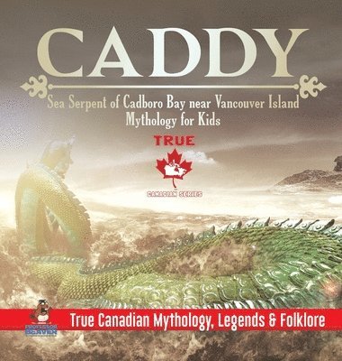 Caddy - Sea Serpent of Cadboro Bay near Vancouver Island Mythology for Kids True Canadian Mythology, Legends & Folklore 1