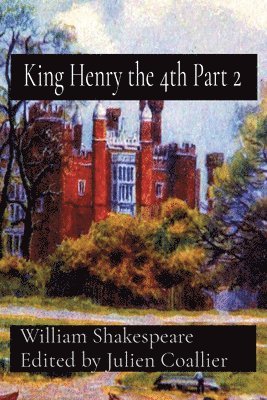 William Shakespeare, Julien Coallier - King Henry the 4th Part 2, Häftad