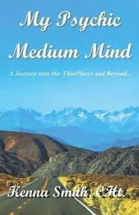 bokomslag My Psychic Medium Mind: A journey into the ThinPlaces and beyond...