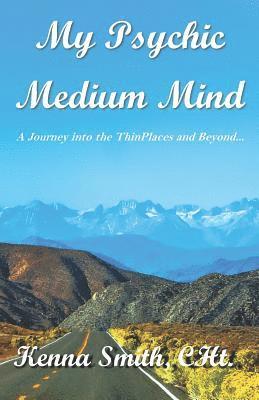bokomslag My Psychic Medium Mind: A journey into the ThinPlaces and beyond...