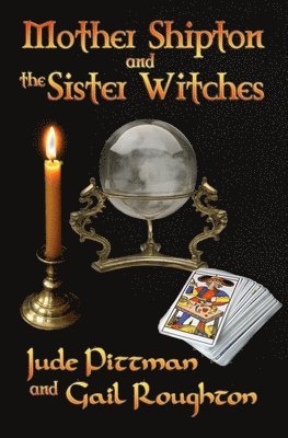 Gail Roughton, Jude Pittman - Mother Shipton and the Sister Witches, Häftad