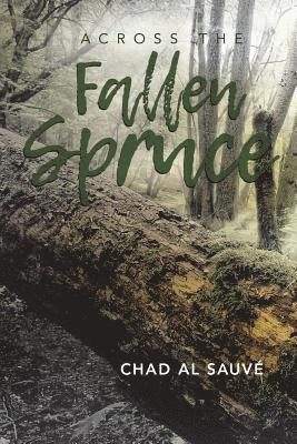 Across The Fallen Spruce 1