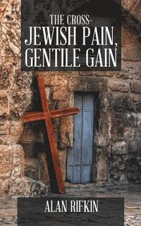 bokomslag The Cross-Jewish Pain, Gentile Gain
