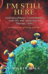 bokomslag I'M STILL HERE Neuropsychiatric Comorbidities with HIV and Antiretroviral Therapy (ART)