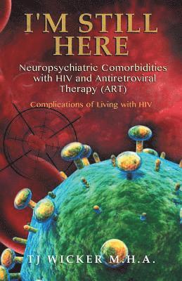 I'M STILL HERE Neuropsychiatric Comorbidities with HIV and Antiretroviral Therapy (ART) 1