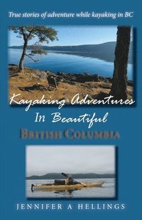 bokomslag Kayaking Adventures In Beautiful British Columbia