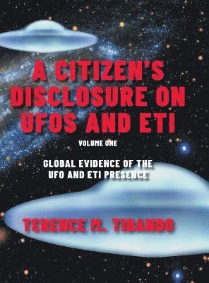 bokomslag A Citizen's Disclosure on UFOs and ETI: Global Evidence of the UFO and ETI Presence (Volume 1)