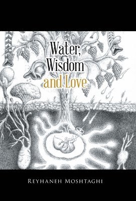 Reyhaneh Moshtaghi - Water, Wisdom and Love, Inbunden