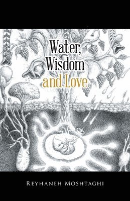 Reyhaneh Moshtaghi - Water, Wisdom and Love, Häftad