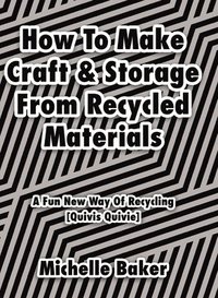 bokomslag How to Make Craft & Storage From Recycled Materials