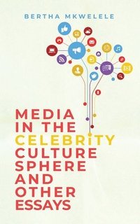 bokomslag Media in the Celebrity Culture Sphere and Other Essays