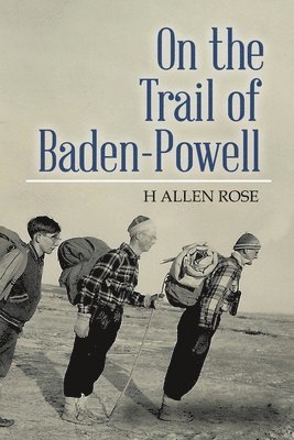 H Allen Rose - On the Trail of Baden-Powell, Häftad