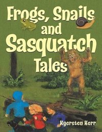 bokomslag Frogs, Snails and Sasquatch Tales.
