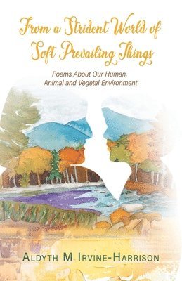 Aldyth M Irvine-Harrison, Aldyth M. Irvine-Harrison - From a Strident World of Soft Prevailing Things, Häftad