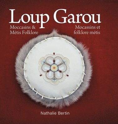 Nathalie Bertin, TBD - Loup Garou, Mocassins & Métis Folklore / Loup Garou, Mocassins ET Folklore Métis, Inbunden