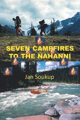 Jan Soukup - Seven Campfires to the Nahanni, Häftad