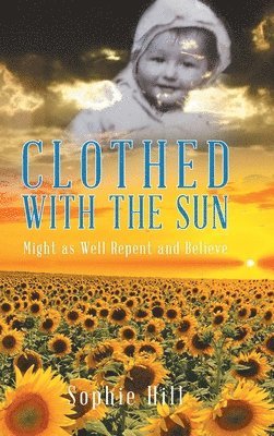 Sophie Hill - Clothed With the Sun, Inbunden
