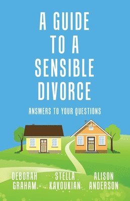 Stella Kavoukian, Deborah Graham, Alison Anderson - Guide to a Sensible Divorce, Häftad
