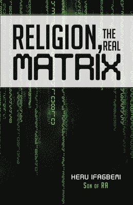 Religion, the REAL Matrix 1