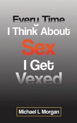 Every Time I Think About Sex I Get Vexed 1