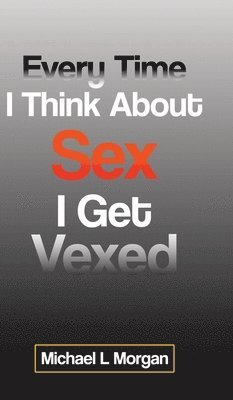 Every Time I Think About Sex I Get Vexed 1