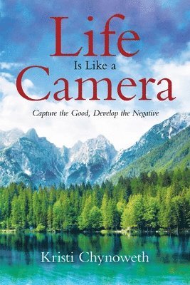 Kristi Chynoweth - Life Is Like a Camera, Häftad