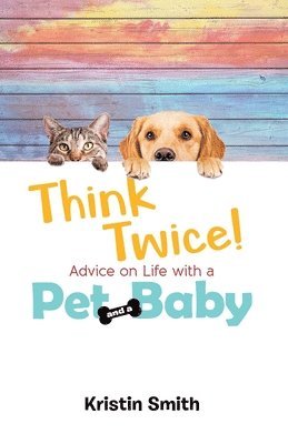 bokomslag Think Twice! Advice on Life with a Pet and a Baby