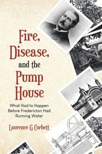 bokomslag Fire, Disease, and the Pump House