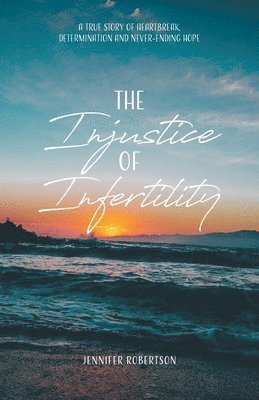 Jennifer Robertson - Injustice of Infertility, Häftad