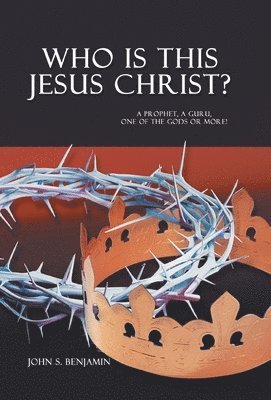 John S Benjamin, John S. Benjamin - Who Is This Jesus Christ?, Inbunden
