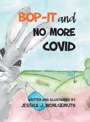 Jessica J Wohlgemuth, Jessica J. Wohlgemuth - Bop-It and No More Covid, Inbunden