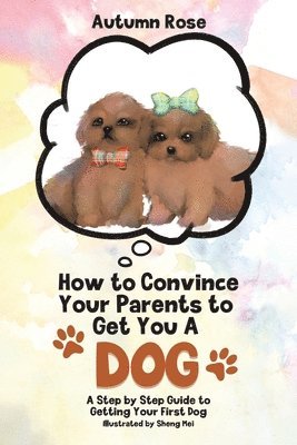 How to Convince Your Parents to Get You A Dog 1