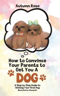 bokomslag How to Convince Your Parents to Get You A Dog