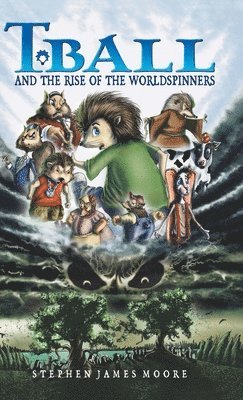 Stephen James Moore, James Moore, Stephen, Lynne B Moore, Lynne B. Moore - T. Ball and the Rise of the Worldspinners, Inbunden