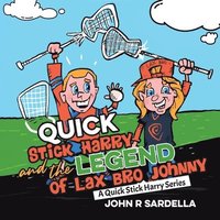 bokomslag Quick Stick Harry and the Legend of Lax Bro Johnny