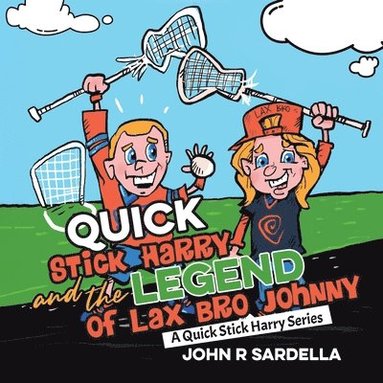 bokomslag Quick Stick Harry and the Legend of Lax Bro Johnny