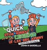 bokomslag Quick Stick Harry and the Legend of Lax Bro Johnny