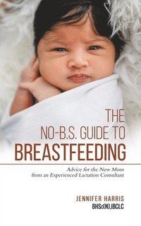 bokomslag The No-B.S. Guide to Breastfeeding