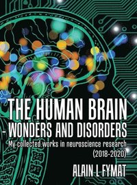 bokomslag The Human Brain - Wonders and Disorders