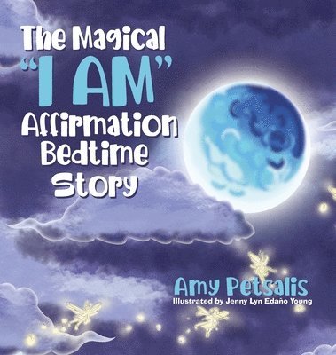 Amy Petsalis - Magical "I AM" Affirmation Bedtime Story, Inbunden