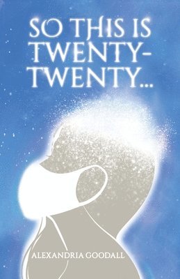 Alexandria Goodall - So This Is Twenty-Twenty..., Häftad
