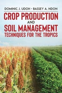 bokomslag Crop Production and Soil Management Techniques for the Tropics