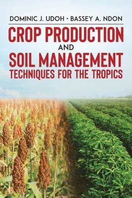 Crop Production and Soil Management Techniques for the Tropics 1