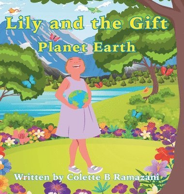 Colette Ramazani - Lily and the Gift Planet Earth, Inbunden