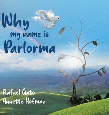 Rafael Gato, Annette Hofman - Why My Name is Parlorma, Inbunden