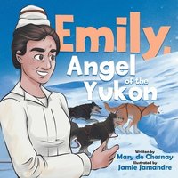 bokomslag Emily, Angel of the Yukon