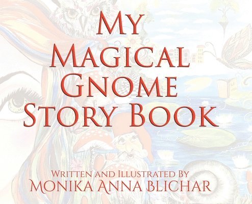 Monika Anna Blichar, Anna Blichar, Monika - My Magical Gnome Story Book, Inbunden