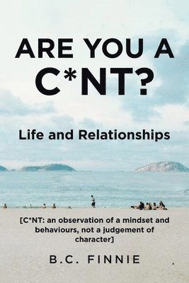 bokomslag Are You a C*NT? - Life and Relationships