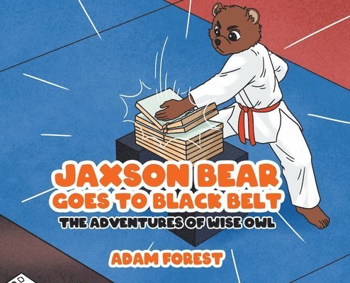 Adam Forest - Jaxson Bear Goes To Black Belt, Inbunden